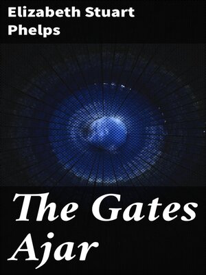 The Gates Ajar by Elizabeth Stuart Phelps OverDrive ebooks